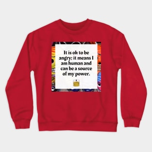 It is ok to be angry, it is a source of my power Crewneck Sweatshirt